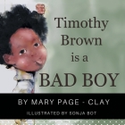 Timothy Brown Is a Bad Boy By Mary Page-Clay, Sonja Bot (Illustrator) Cover Image