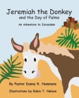 Jeremiah the Donkey and the Day of Palms: An Adventure to Jerusalem By Pastor Danny R. Hammons, Robin T. Nelson Cover Image