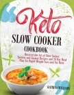 Keto Slow Cooker Cookbook: Discover the Art of Slow Cooker. Tastiest and Easiest Recipes and 28 Day Meal Plan for Rapid Weight Loss and Fat Burn Cover Image