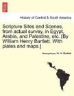 Scripture Sites and Scenes, from Actual Survey, in Egypt, Arabia, and Palestine, Etc. [By William Henry Bartlett. with Plates and Maps.] By Anonymous, W. H. Bartlett Cover Image