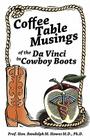 Coffee Table Musings of the Da Vinci in Cowboy Boots: Pithy Prose and Perspicacious Aphorisms By Prof Hon Randolph M. Howes M. D. Ph. D. Cover Image