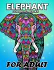 Elephant Coloring Book for Adults: Unique Coloring Book Easy, Fun, Beautiful Coloring Pages for Adults Cover Image