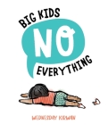 Big Kids No Everything By Wednesday Kirwan, Wednesday Kirwan (Illustrator) Cover Image