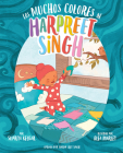 Los Muchos Colores de Harpreet Singh (Spanish Edition) By Supriya Kelkar, Alea Marley (Illustrator), Simran Jeet Singh (Afterword by) Cover Image