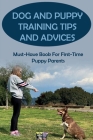 Dog And Puppy Training Tips And Advices: Must-Have Book For First-Time Puppy Parents: How To House-Train Your Dog Or Puppy Cover Image
