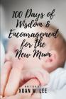 100 Days of Wisdom and Encouragement for the New Mum By Xuan W. Lee Cover Image