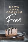 Down Home Cooking with Fran By Frances Gilmore Cover Image