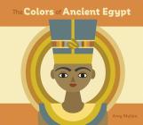 The Colors of Ancient Egypt By Amy Mullen Cover Image