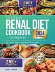 The Complete Renal Diet Cookbook for Beginners: Kidney Disease Management with Simple & Delicious Kidney-Friendly Recipes for Over 2700 Days - Include By Jessica C. Harper Cover Image