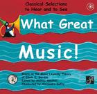 What Great Music!: Classical Selections to Hear and to See By Andrea Apostoli (Editor), Alexandra Dufey (Illustrator) Cover Image