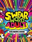 Swear Word Adult Coloring book: Express Yourself in Full Color, From Mild Expletives to Wild Expressions Cover Image