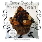 Super Sweet Vegan Treats: Delicious vegan recipes to satisfy any sweet tooth! By Matthew Calverley Cover Image