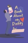 A Book About My Daddy: Fill In The Blank Book With Prompts For Kids to Fill with their Own Words, Drawings and Pictures - Personalized Gifts By Eightyeight Creations Cover Image