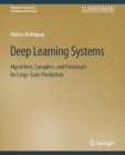 Deep Learning Systems: Algorithms, Compilers, and Processors for Large-Scale Production By Andres Rodriguez Cover Image