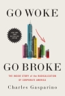 Go Woke, Go Broke: The Inside Story of the Radicalization of Corporate America Cover Image