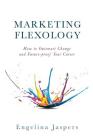Marketing Flexology: How to Outsmart Change and Future-proof Your Career By Engelina Jaspers Cover Image