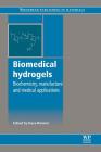 Biomedical Hydrogels: Biochemistry, Manufacture and Medical Applications By Steve Rimmer (Editor) Cover Image