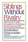 Siblings Without Rivalry: How to Help Your Children Live Together So You Can Live Too By Adele Faber, Elaine Mazlish, Kimberly Ann Coe (Illustrator) Cover Image
