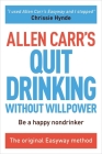 Allen Carr's Quit Drinking Without Willpower: Be a Happy Nondrinker (Allen Carr's Easyway #2) By Allen Carr Cover Image