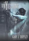 The Unyielding By Gary J. Shipley Cover Image