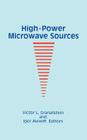 High-Power Microwave Sources (Artech House Microwave Library) By Victor L. Granatstein (Editor), Igor Alexeff (Editor) Cover Image