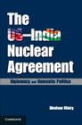 The Us-India Nuclear Agreement: Diplomacy and Domestic Politics Cover Image