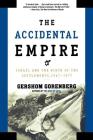 The Accidental Empire: Israel and the Birth of the Settlements, 1967-1977 By Gershom Gorenberg Cover Image