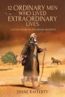 12 Ordinary Men Who Lived Extraordinary Lives: A Study Guide on the Minor Prophets By Diane Rafferty Cover Image