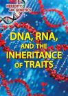Dna, Rna, and the Inheritance of Traits By Don Rauf Cover Image