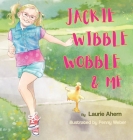 Jackie Wibble Wobble and Me By Laurie Ahern, Penny Weber (Illustrator) Cover Image
