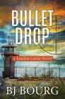 Bullet Drop: A London Carter Novel By Bj Bourg Cover Image