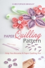 Paper Quilling Pattern: Help You Become A Paper Quilling Pro By Christopher Bradley Cover Image