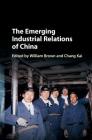 The Emerging Industrial Relations of China By William Brown (Editor), Chang Kai (Editor) Cover Image