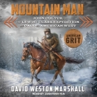 Mountain Man: John Colter, the Lewis & Clark Expedition, and the Call of the American West By David Weston Marshall, Jonathan Yen (Read by) Cover Image