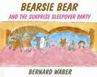 Bearsie Bear and the Surprise Sleepover Party By Bernard Waber Cover Image