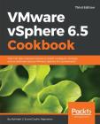 VMware vSphere 6.5 Cookbook - Third Edition: Over 140 task-oriented recipes to install, configure, manage, and orchestrate various VMware vSphere 6.5 Cover Image