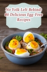 No Yolk Left Behind: 86 Delicious Egg-Free Recipes Cover Image