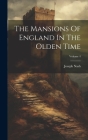 The Mansions Of England In The Olden Time; Volume 4 Cover Image