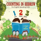 Counting in Hebrew for English Speaking Kids By Sarah Mazor Cover Image