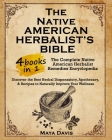 Native American Herbalist's Bible: 4 in 1 - The Complete Native American Herbalist Remedies Encyclopedia. Discover the Best Herbal Dispensatory, Apoth By Maya Davis Cover Image
