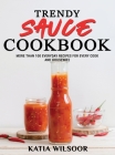 Trendy Sauce Cookbook: More Than 100 Everyday Recipes For Every Cook and Housewife Cover Image