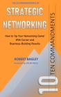 10 Commandments of Strategic Networking: How To 'Up Your Networking Game' With Career and Business-Building Results Cover Image