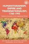 Humanitarianism, Empire and Transnationalism, 1760-1995: Selective Humanity in the Anglophone World (Studies in Imperialism #198) By Joy Damousi (Editor), Trevor Burnard (Editor), Alan Lester (Editor) Cover Image