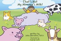 That's Not My Momma's Milk! By Julia Barcalow, Kayleigh Castle (Illustrator) Cover Image