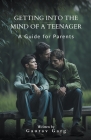 Getting into the Mind of a Teenager: A Guide for Parents Cover Image
