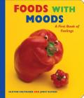 Foods with Moods: A First Book of Feelings: A First Book of Feelings (Scholastic Bookshelf) By Saxton Freymann, Saxton Freymann (Illustrator), Joost Elffers Cover Image