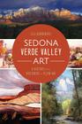 Sedona Verde Valley Art: A History from Red Rocks to Plein-Air By Lili DeBarbieri Cover Image