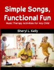 Simple Songs, Functional Fun: Music Therapy Activities for Any Child Cover Image