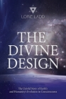 The Divine Design: The Untold History of Earth's and Humanity's Evolution in Consciousness Cover Image