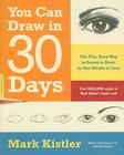 You Can Draw in 30 Days: The Fun, Easy Way to Learn to Draw in One Month or Less By Mark Kistler Cover Image